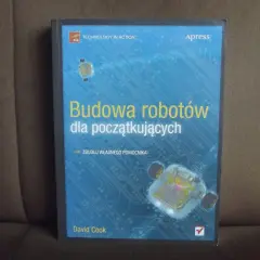 Książka "Budowa robotów dla początkujących" pokazuje, jak zrobić robota. Zbuduj własnego pomocnika!
